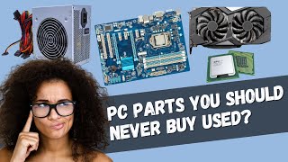 PC Parts You Should NEVER Buy Used [upl. by Filia]