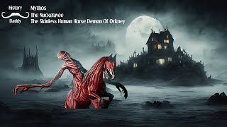 The Skinless Human Horse Demon Of Orkney  Daddies Mythos  The Nuckelavee [upl. by Anita]