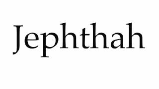 How to Pronounce Jephthah [upl. by Ahsaercal592]