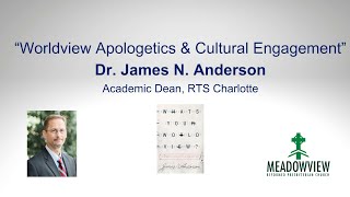 quotWorldview Apologetics amp Cultural Engagementquot Dr James N Anderson [upl. by Vincent]