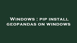 Windows  pip install geopandas on windows [upl. by Ahsikit532]