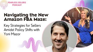 Navigating the New Amazon FBA Maze Key Strategies for Sellers Amidst Policy Shifts with Yoni Mazor [upl. by Sidky]