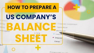 How to prepare a US companys Balance Sheet [upl. by Argella519]