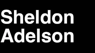 How to Pronounce Sheldon Adelson USA Forbes List of Billionaires Net Worth House Richest Man [upl. by Baiss]