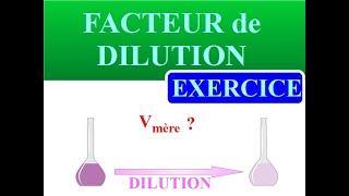 FACTEUR de DILUTION  Comment calculer le VOLUME de SOLUTION MERE à prélever  EXERCICE  METHODE [upl. by Adnal721]