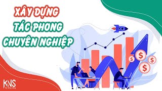 XÂY DỰNG TÁC PHONG CHUYÊN NGHIỆP [upl. by Abelard]