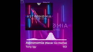 Tony Igy  Astronomia Never Go Home 🎢1 Hour NONSTOP 🎶Music Visualizer [upl. by Cherry]