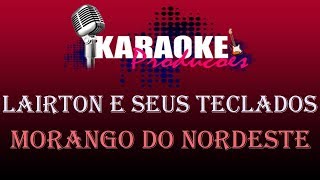 LAIRTON E SEUS TECLADOS  MORANGO DO NORDESTE  KARAOKE [upl. by Aniaz608]