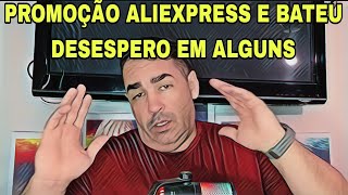 PROMOÇÃO ALIEXPRESS E BATEU DESESPERO EM ALGUNS [upl. by Suryt686]