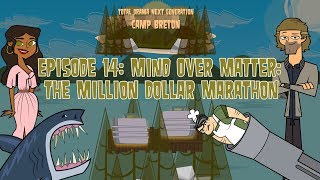 TDNG  Camp Breton  Episode 14 “Mind Over Matter The Million Dollar Marathon” [upl. by Amarillis]