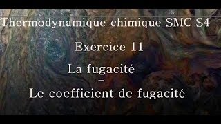 Exercice 11 Thermodynamique Chimique La fugacité Le coefficient de fugacité SMCS4 [upl. by Valente515]