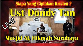 Live  Siapa Yang Ciptakan Kristen  Ust Dondy Tan  Masjid AL Hikmah Surabaya [upl. by Ocinom179]