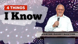 4 Things I Know  Pastor Randy Sawyer [upl. by Ranilopa]