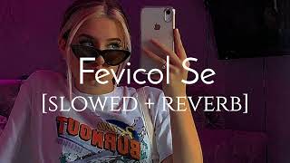 Fevicol Se  slowed  reverb  Bhumikas beatzzz [upl. by Henghold453]