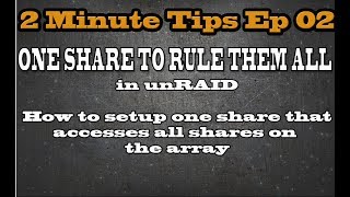 How to setup a root share in unRAID 1 share to rule them all 2 Minute Tips Ep 02 [upl. by Ysied]