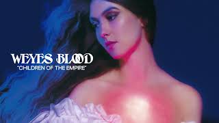 Weyes Blood  Children of the Empire Official Audio [upl. by Nolava471]