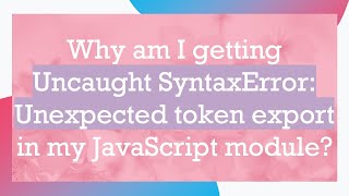 Why am I getting Uncaught SyntaxError Unexpected token export in my JavaScript module [upl. by Horatio]