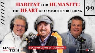 Habitat for Humanity The Heart of Community Building  Les Kevin More Tech  Episode 99 [upl. by Sumner]