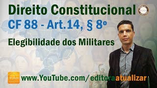 CF88  Art 14 § 8º Elegibilidade dos Militares [upl. by Siol]