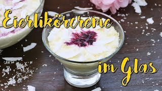 EIERLIKÖRCREME REZEPT als Nachtisch im Glas  Schichtdessert  super einfach amp schnell [upl. by Einamrej]