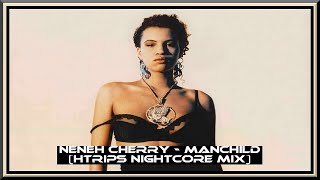 Neneh Cherry Manchild HTrips Nightcore Mix [upl. by Anavoig76]