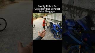 Scooty Police par Cycle Boy R15 Exhaust leke bhag gya shorts trending shortvideo [upl. by Siramay]