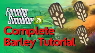 Barley Complete Guide  How To Grow Harvest amp Sell Barley In Farming Simulator 25 [upl. by Ledoux]