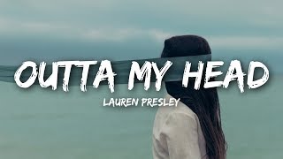 Lauren Presley  Outta My Head Lyrics [upl. by Yrbua650]