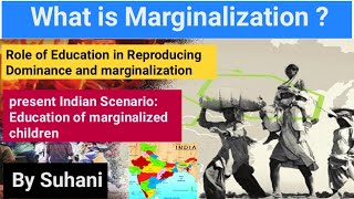 Marginalization  Role of Education in Reproducing dominance and challenges of marginalization [upl. by Ellesirg]