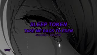 Sleep Token  Take Me Back To Eden Slowed  Reverb [upl. by Airdnat974]