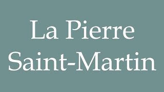 How to Pronounce La Pierre SaintMartin Correctly in French [upl. by Branden62]