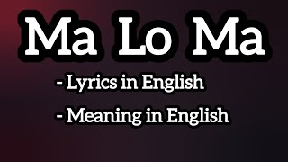 Ma Lo Ma Lyrics amp Meaning in English [upl. by Valerio]