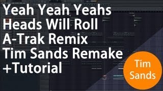 Yeah Yeah Yeahs  Heads Will Roll ATrak Remix FL Studio Remake  Tutorial [upl. by Adihaj591]