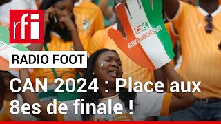 CAN 2024  Place aux 8es de finale et aux matches couperets  RADIO FOOT du 26012024 • RFI [upl. by Adraynek]