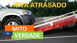 VEÍCULO APREENDIDO IPVA ATRASADO MitoOuVerdade [upl. by Bellanca]