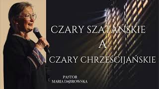 Czary szatańskie a czary chrześcijańskie  Pastor Maria Dąbrowska [upl. by Anastassia]