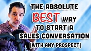 The Absolute Best Way to Start a Sales Conversation WITH ANY PROSPECT [upl. by Leotie]