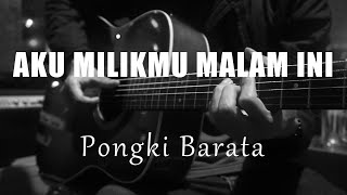 Aku Milikmu Malam Ini  Pongki Barata  Acoustic Karaoke [upl. by Frodina246]