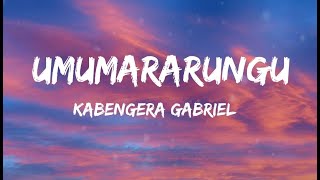 Umumararungu  Kabengera GabrielLyrics [upl. by Rissa]