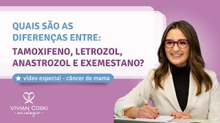 Quais são as diferenças entre Tamoxifeno Letrozol Anastrozol e Exemestano [upl. by Born]