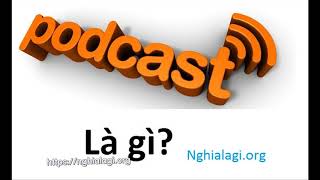 Podcast là gì Những ý nghĩa của Podcast  Nghialagiorg [upl. by Berry]