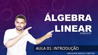 ÁLGEBRA LINEAR  Aula 01  Introdução ao novo curso de Álgebra Linear [upl. by Emlynne]