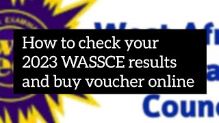 WASSCE 2023  HOW TO CHECK YOUR 2023 WASSCE RESULTS AND HOW TO BUY VOUCHER ONLINE [upl. by Atteuqram171]