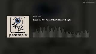 Paratopia 036 Jason Offutt’s Shadow People [upl. by Svetlana]