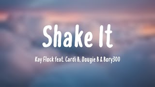 Shake It  Kay Flock feat Cardi B Dougie B amp Bory300 Lyric Song 🦭 [upl. by Anuat612]