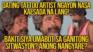 DATING KILALANG TATTOO ARTIST NGAYON NASA KALSADA NA LANG  BAKIT SIYA UMABOT SA GANITONG SITWASYON [upl. by Letnwahs]