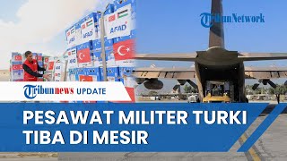 Siap Bantu Warga Palestina Pesawat Militer Turki Tiba di Mesir Bawa Bantuan Kemanusiaan [upl. by Annoyed]