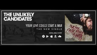 THE UNLIKELY CANDIDATES  YOUR LOVE COULD START A WAR OFFICIAL AUDIO [upl. by Nylrad]