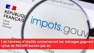 Les hausses d’impôts concerneront les ménages gagnant «plus de 500000 euros» par an [upl. by Fachini873]