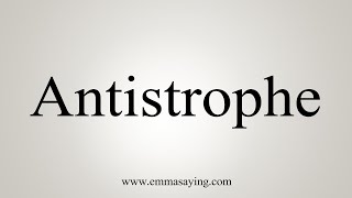 How To Say Antistrophe [upl. by Ydnagrub]